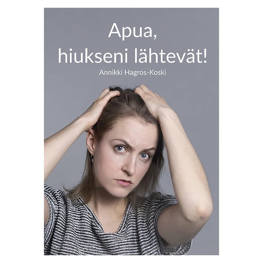 Apua hiukseni lähtevät- Annikki Hagros-Koski_hiuskirja